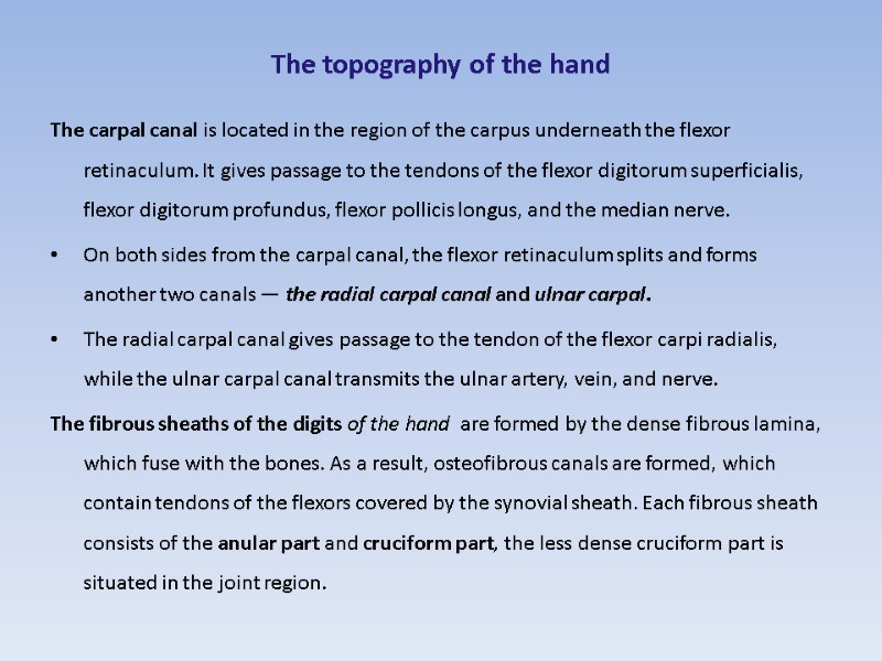 The topography of the hand  The carpal canal is located in the region